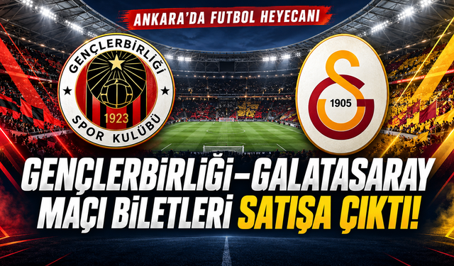 Ankara’da Gençlerbirliği–Galatasaray maçı biletleri satışa çıktı