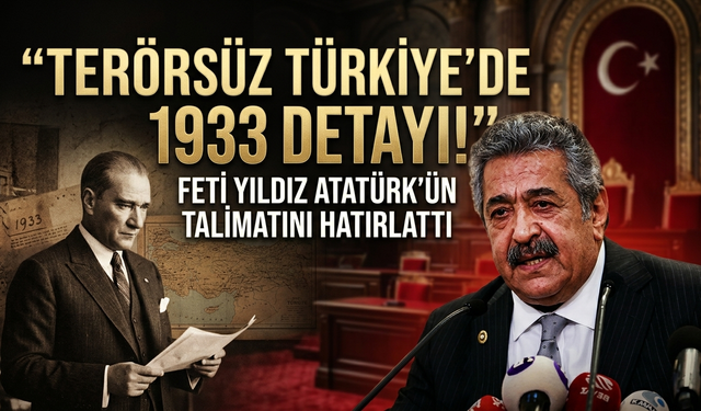 Terörsüz Türkiye sürecinde 1933 detayı! Feti Yıldız, Atatürk'ün talimatını hatırlattı