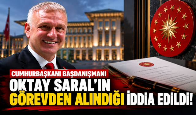 Cumhurbaşkanı Başdanışmanı Oktay Saral'ın görevden alındığı iddia edildi!
