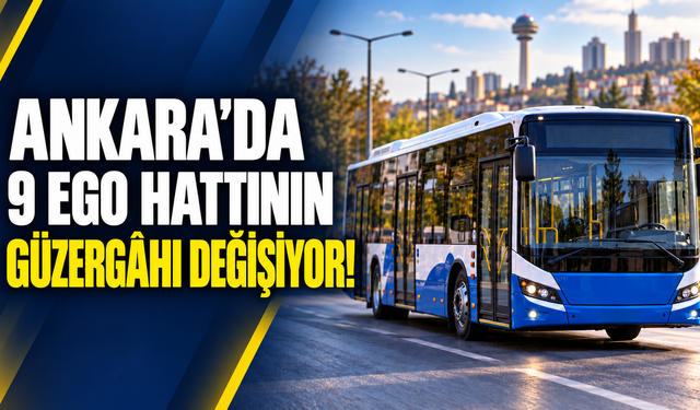 Ankara’da 9 EGO hattının güzergâhı değişiyor: 553. Sokak girişine 12 saatlik kapatma!