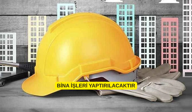 BİNA İŞLERİ YAPTIRILACAKTIR