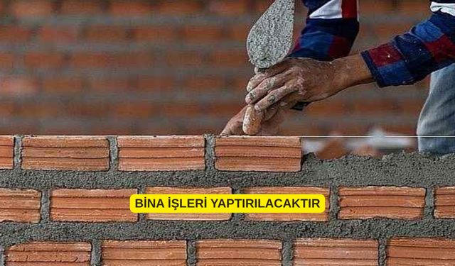 BİNA İŞLERİ YAPTIRILACAKTIR