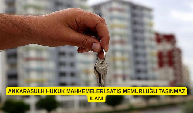ANKARASULH HUKUK MAHKEMELERİ SATIŞ MEMURLUĞU TAŞINMAZ İLANI