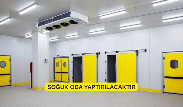 SOĞUK ODA YAPTIRILACAKTIR