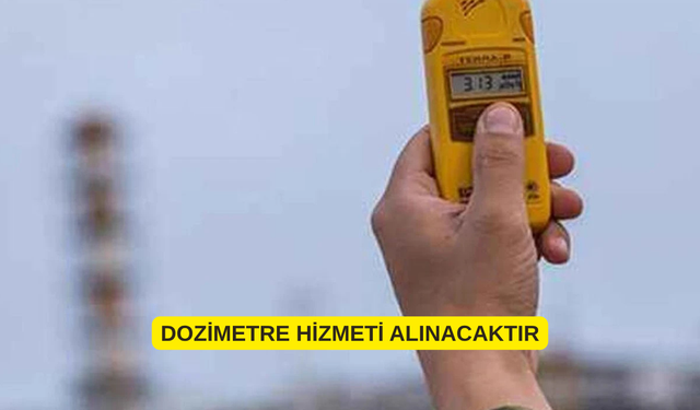 DOZİMETRE HİZMETİ ALINACAKTIR