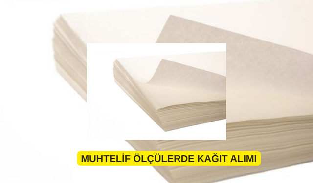 MUHTELİF ÖLÇÜLERDE KAĞIT ALIMI