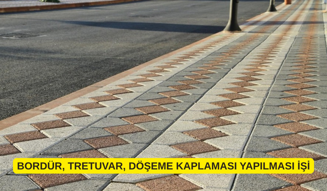 BORDÜR, TRETUVAR, DÖŞEME KAPLAMASI YAPILMASI İŞİ