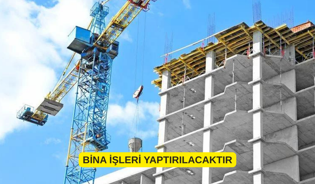BİNA İŞLERİ YAPTIRILACAKTIR