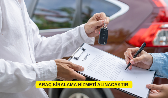 ARAÇ KİRALAMA HİZMETİ ALINACAKTIR