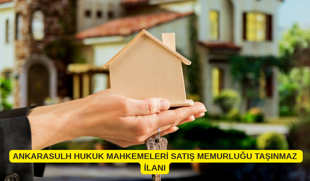 ANKARASULH HUKUK MAHKEMELERİ SATIŞ MEMURLUĞU TAŞINMAZ İLANI