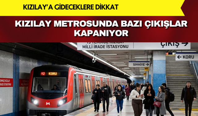 Kızılay'a gidecekler dikkat! 6 Ekim'de bazı çıkışlar kapanıyor