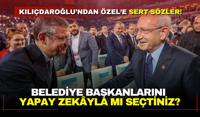 Kılıçdaroğlu'ndan Özel'e sert sözler! "Belediye başkanlarını yapay zekâyla mı seçtiniz?"