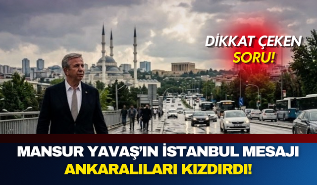 Mansur Yavaş’ın İstanbul mesajı Ankaralıları kızdırdı!