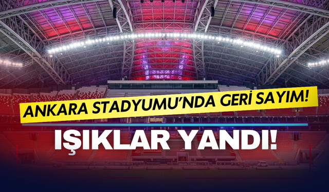 Ankara Stadyumu’nda geri sayım! İşte son görüntüler