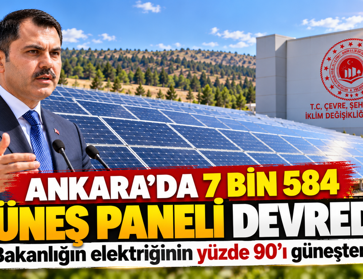 Ankara'da 7 bin 584 güneş paneli devrede! Bakanlığın elektriğinin yüzde 90'ı güneşten