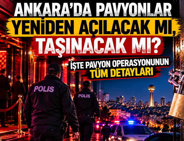 Ankara'da pavyonlar yeniden açılacak mı, taşınacak mı? İşte pavyon operasyonunun tüm detayları