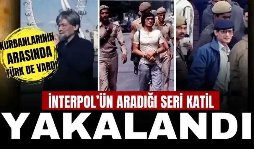 İnterpol’ün aradığı seri katil yakalandı: Kurbanlarının arasında bir Türk de vardı