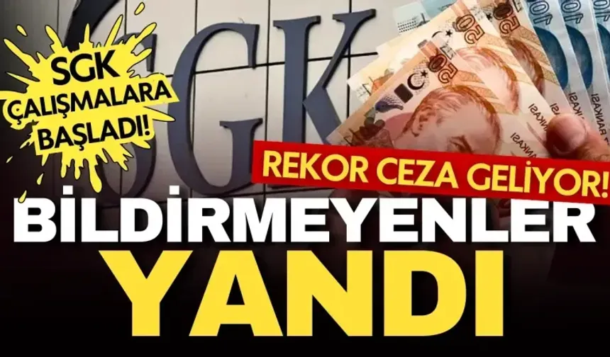 SGK harekete geçti! Bildirim yapmayan işverene 20 bin TL ceza geliyor!