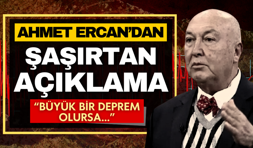 Deprem uzmanı Ahmet Ercan: Büyük bir deprem olursa...