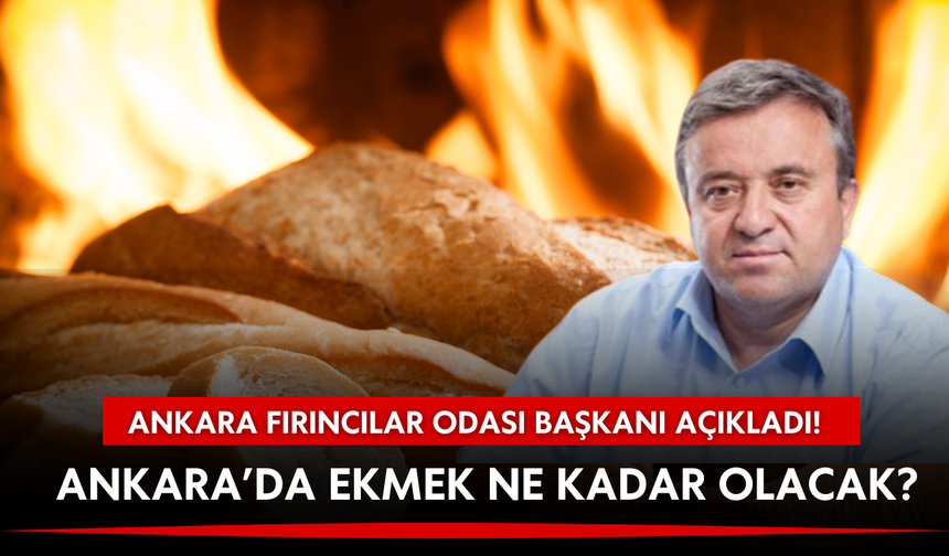 Ankara Fırıncılar Odası Başkanı açıkladı: Ekmek 13,5 liraya mı yükselecek?