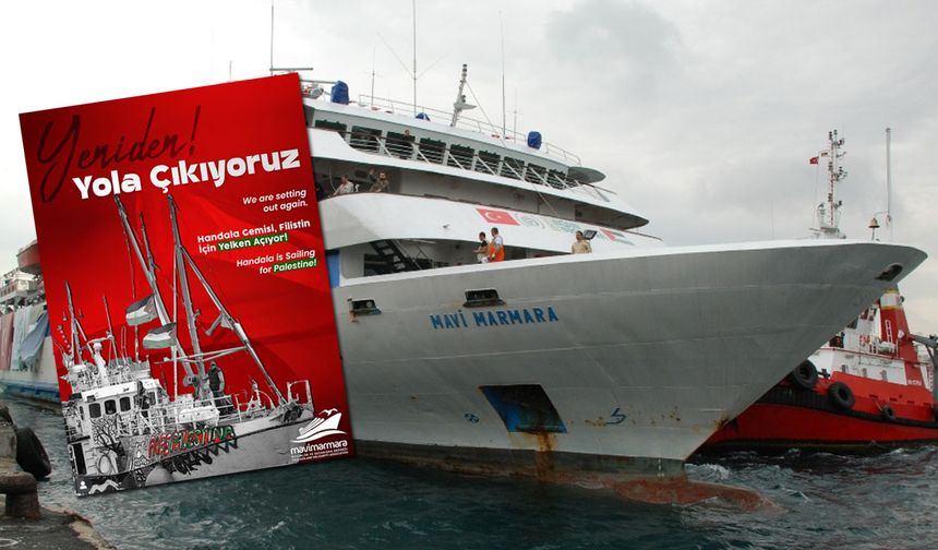 Mavi Marmara yeniden özgürlük için yelken açacak! Handala Gemisi Gazze için yola çıkıyor