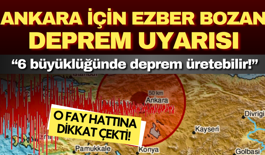 Ankara için deprem uyarısı! Şehrin içinden geçen fay 6 büyüklüğünde deprem üretebilir!