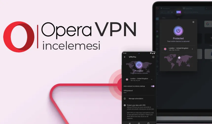 Opera VPN güvenli mi? Opera ücretsiz VPN kalktı mı?