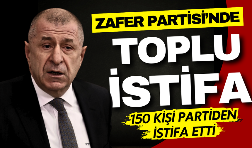 Zafer Partisi'nde yaprak dökümü: 150 kişi istifa etti!