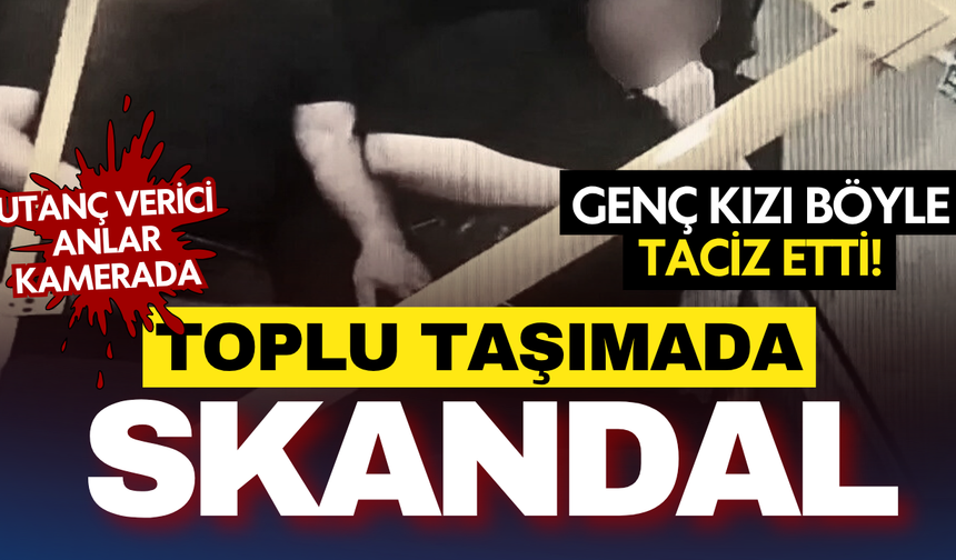 Minibüste skandal görüntü... Genç kızı böyle taciz etti!