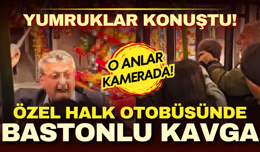 Özel halk otobüsünde bastonlu kavga: 1 kişi yaralandı