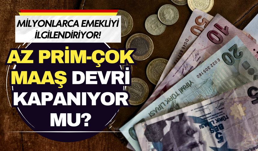 5 milyon kişiyi ilgilendiriyor! Az prim-çok maaş devri kapanıyor mu?