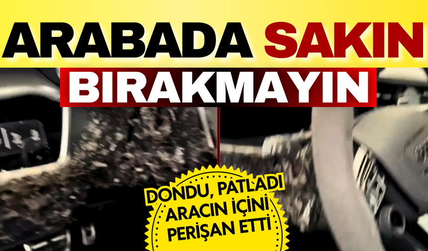 Soğuk havada büyük hata:Dondu patladı aracın içini perişan etti