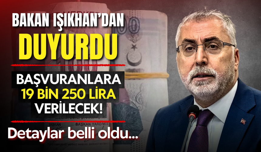 Bakan Işıkhan duyurdu: Başvuranlara 19 bin 250 lira verilecek!