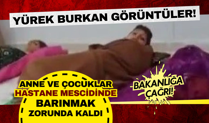 Hastane mescidinde yürek yakan manzara: Anne ve çocuklar için bakanlığa çağrı yapıldı!
