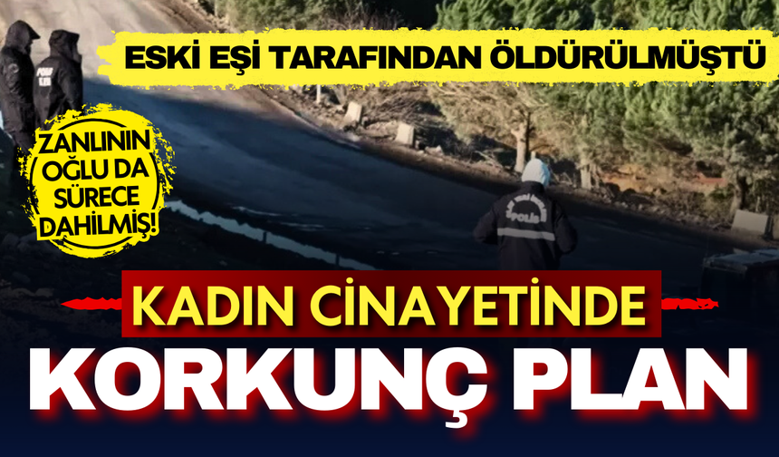 Kan donduran olay: Eski eşi tarafından öldürülmüştü... Öz oğlu ile birlikte gömmüşler!