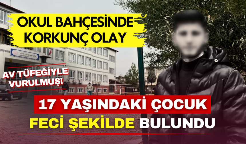 Okul bahçesinde korkunç olay:  17 yaşındaki çocuk av tüfeğiyle vurulmuş halde bulundu