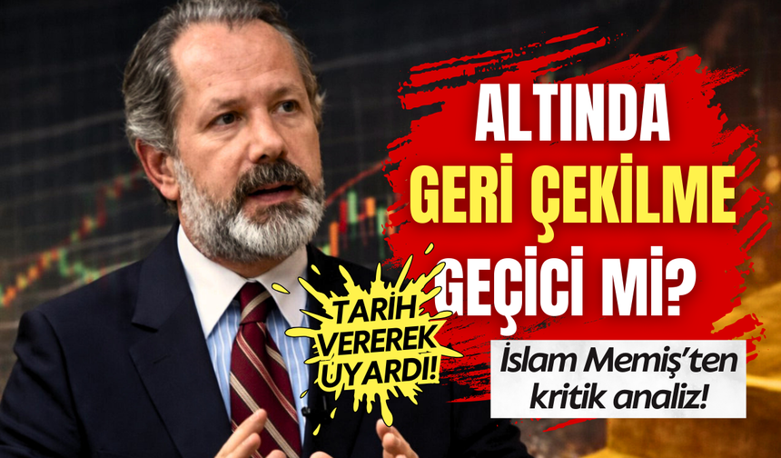 Altında geri çekilme geçici mi? İslam Memiş'ten çarpıcı piyasa analizi!