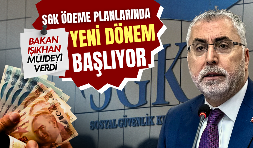 Bakan Işıkhan müjdeyi verdi: SGK ödeme planlarında yeni dönem başlıyor!