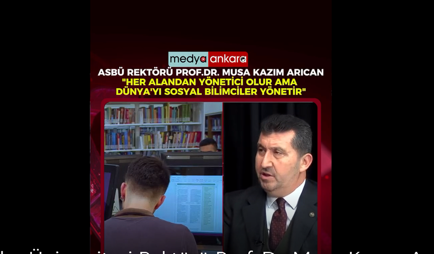 ASBÜ Rektörü Musa Kazım Arıcan: 'Dünyayı yöneten akıl sosyal bilimlerden beslenir'