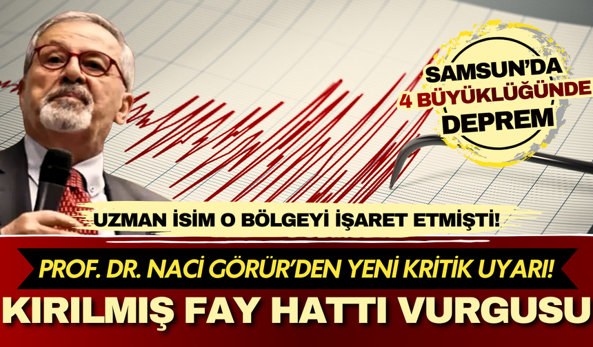 Samsun'daki deprem sonrası Naci Görür'den korkutan uyarı