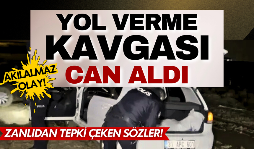 Yol verme kavgası kanlı bitti: 2 kişi öldü zanlıdan infial yaratan sözler