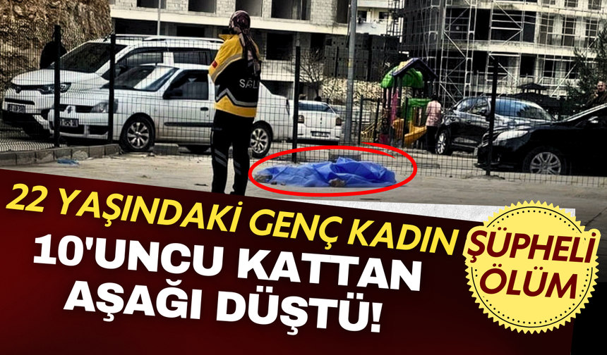 Mardin'de Feci Olay: 22 Yaşındaki Genç Kadın 10'uncu Kattan Düşerek Hayatını Kaybetti