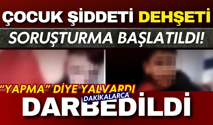 İstanbul’da çocuk şiddeti infial yarattı: “Yapma” diye yalvardı, dakikalarca darbedildi