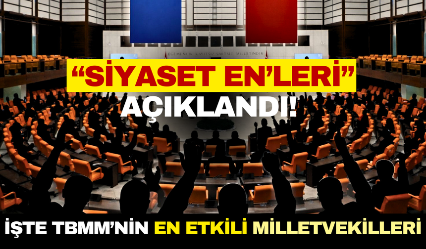 ORC Araştırma “Siyaset En’leri”ni açıkladı! İşte TBMM’nin en etkili milletvekilleri