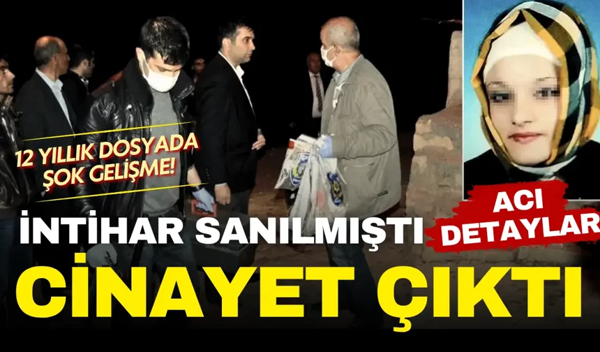 İntihar sanılmıştı, cinayet çıktı! 12 yıllık dosyada şok gelişme