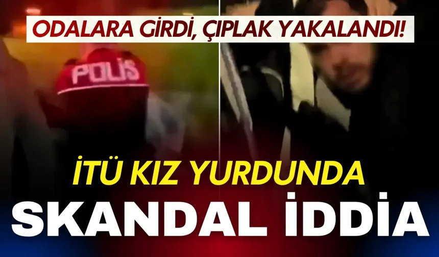 İTÜ kız yurdunda skandal iddia: Erkek şahıs çamaşırhanede üstsüz yakalandı