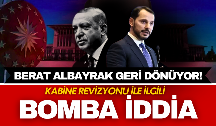 Kabine revizyonuyla ilgili bomba iddia: Berat Albayrak geri dönüyor!