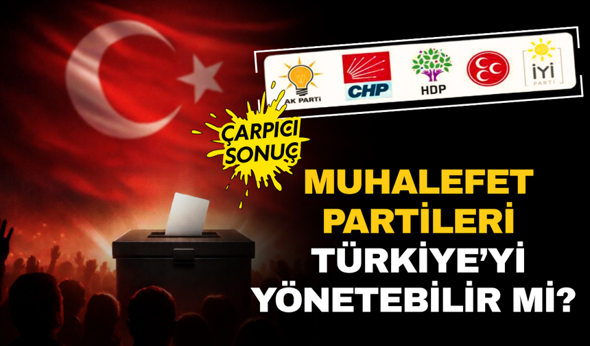 Muhalefet partileri Türkiye'yi yönetebilir mi? Vatandaş cevabı verdi