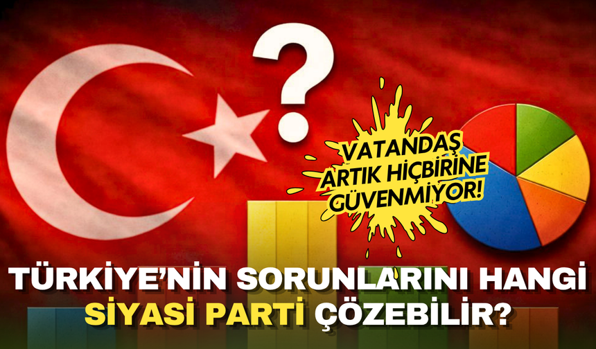 Anket sonuçları yayınlandı! Vatandaş artık hiçbirine güvenmiyor!