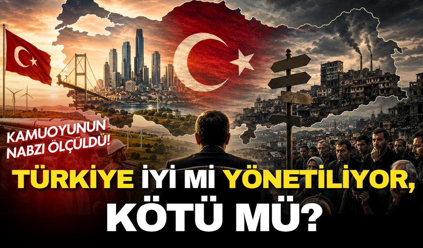 Kamuoyunun nabzı ölçüldü! Türkiye iyi mi yönetiliyor, kötü mü? İşte anketten çıkan sonuçlar